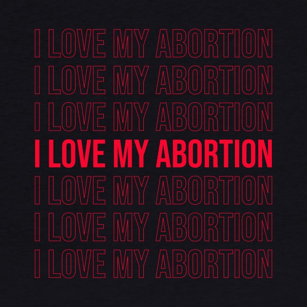 I love my abortion by NickiPostsStuff